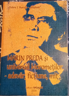 MARIN PREDA ȘI UNIVERSUL MOROMETILOR - ADEVĂR, FICȚIUNE, MIT-D. I. BURCEA foto