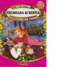 Sa citim FRUMOASA SI BESTIA cu litere de tipar, 3-5 ani - Jeanne-Marie Leprince de Beaumont
