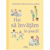 Ghidurile Usborne pentru parinti. Hai sa invatam in joaca!