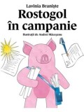 Rostogol in campanie. Seria Rostogol. Volumul 6/Lavinia Braniste