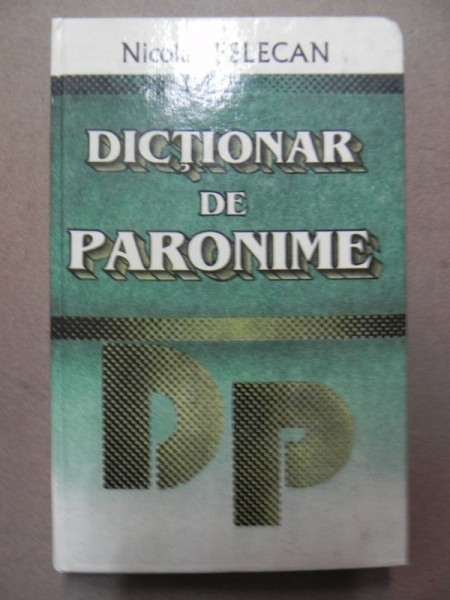 DICTIONAR DE PARONIME-NICOLAE FELECAN BUCURESTI 1996