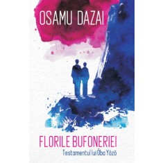 Florile bufoneriei. Testamentul lui Ōba Yōzō &ndash; Osamu Dazai
