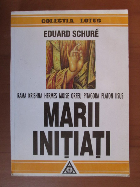Eduard Schure -Marii initiati (Rama Krishna, Hermes, Moise, Orfeu, Pitagora, Platon, Iisus)