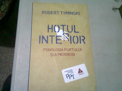 HOTUL INTERIOR. PSIHOLOGIA FURTULUI SI A PIERDERII - ROBERT TYMINSKI foto