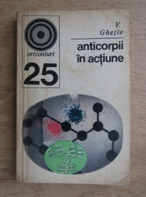 V. Ghetie - Anticorpii in actiune foto