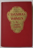 CASANOVA &#039;S WOMEN , ELEVEN MOMENTS OF A YEAR by JOHN ERSKINE , 1941