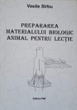PREPARAREA MATERIALULUI BIOLOGIC ANIMAL PENTRU LECTIE-VASILE SIRBU