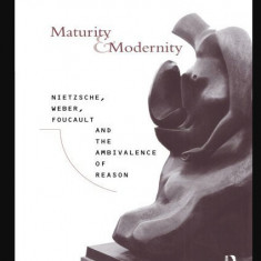 Maturity and modernity Nietzsche, Weber, Foucault... David Owen