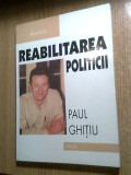Cumpara ieftin Paul Ghitiu - Reabilitarea politicii (Editura Dacia, 2000)