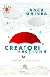 Creatori in actiune. Ghid de creativitate - Anca Ghinea - Editura Creator-Libris