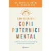 Cum Sa Cresti Copii Puternici Mental - Daniel G. Amen, Charles Fay, Bookzone