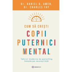 Cum Sa Cresti Copii Puternici Mental - Daniel G. Amen, Charles Fay