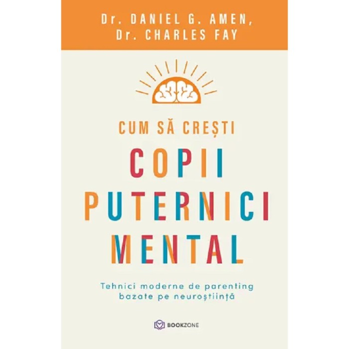Cum Sa Cresti Copii Puternici Mental - Daniel G. Amen, Charles Fay