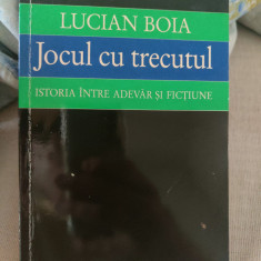 Lucian Boia - Jocul cu trecutul. Istoria între adevăr și ficțiune