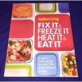 Southern Living Fix It &amp; Freeze It/Heat It &amp; Eat It: A quick-cook guide to over 200 make-ahead dishes