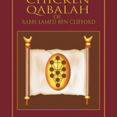 The Chicken Qabalah of Rabbi Lamed Ben Clifford: Dilettante's Guide to What You Do and Do Not Know to Become a Qabalist