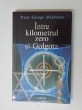 INTRE KILOMETRUL ZERO SI GOLGOTA de TOMA GEORGE MAIORESCU , 2005, Toma Roman