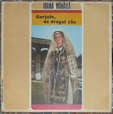 vinil Ioana Mănăila - Gorjule, De Dragul Tău ,ca nou,solicitati lista foto