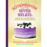 S&uuml;tem&eacute;nyek s&uuml;t&eacute;s n&eacute;lk&uuml;l - K&ouml;nnyen elk&eacute;sz&iacute;thető tort&aacute;k &eacute;s m&aacute;s &eacute;dess&eacute;gek - Sharon Hearne-Smith