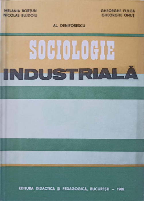 SOCIOLOGIE INDUSTRIALA-M. BORTUN, N. BUJDOIU, AL. DENIFORESCU, GH. FULGA, GH. ONUT