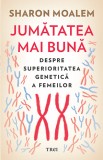 Jumatatea mai buna. Despre superioritatea genetica a femeilor - Trei