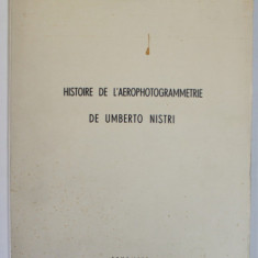 HISTOIRE DE L 'AEROPHOTOGRAMMETRIE DE UMBERTO NISTRI , 1952, TEXT IN LB. FRANCEZA