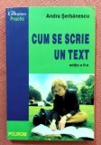 Cum se scrie un text. Editura Polirom, 2001 - Andra Serbanescu