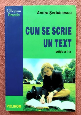 Cum se scrie un text. Editura Polirom, 2001 - Andra Serbanescu foto