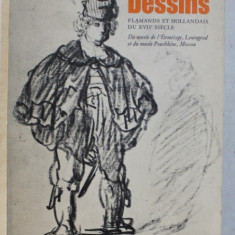 DESSINS FLAMANDS ET HOLLANDAIS DU XVII e SIECLE DU MUSEE DE L ' ERMITAGE , LENINGRAD ET DU MUSEE POUCHKINE , MOSCOU , 1972