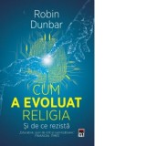 Cum a evoluat religia - Si de ce rezista - Robin Dunbar