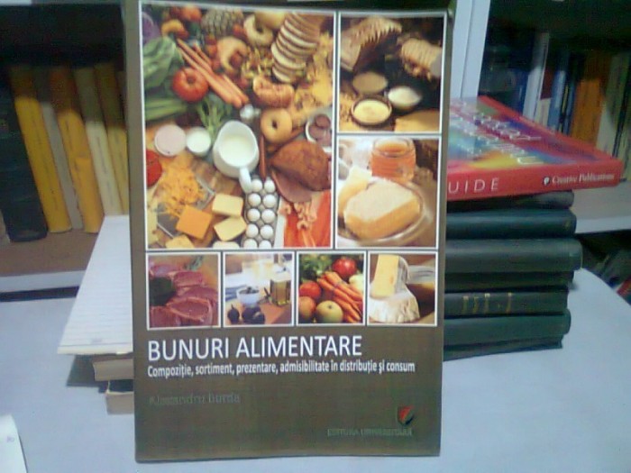 BUNURI ALIMENTARE, Compozitie, sortiment, prezentare, admisibilitate in distributie si consum - ALEXANDRU BURDA