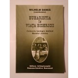 Wilhelm Dancă (coord.) - Euharistia &icirc;n viața bisericii: colocviu teologic dedicat Marelui Jubileu