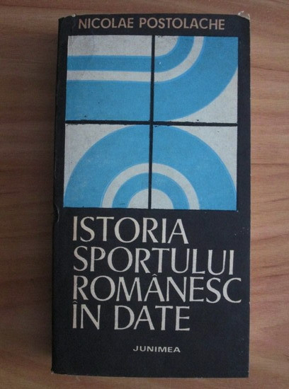 N. Postolache - Istoria sportului rom&acirc;nesc &icirc;n date