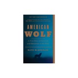 American Wolf: A True Story of Survival and Obsession in the West