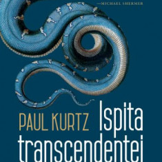 Ispita transcendentei. O critica a religiei si a paranormalului – Paul Kurtz