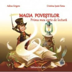 Magia Povestilor. Prima Mea Carte De Lectura - Adina Grigore