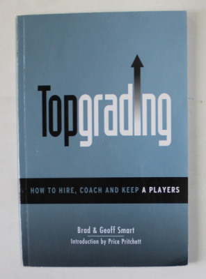 TOPGRADING , HOW TO HIRE , COACH AND KEEP A PLAYERS by BRAD and GEOFF SMART , ANII &amp;#039; 2000 foto