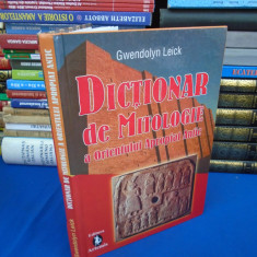 GWENDOLYN LEICK - DICTIONAR DE MITOLOGIE A ORIENTULUI APROPIAT ANTIC , 2005