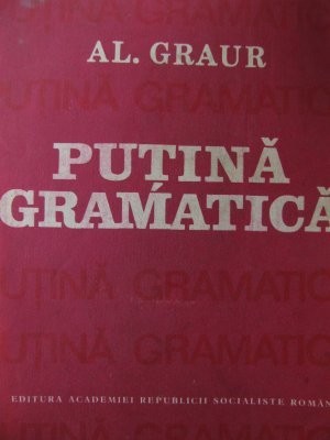 Putina gramatica - Al. Graur foto