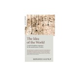 The Idea of the World: A Multi-Disciplinary Argument for the Mental Nature of Reality