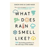 What Does Rain Smell Like?: Discover the Fascinating Answers to the Most Curious Weather Questions from Two Expert Meteorologists