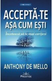 Accepta-te asa cum esti. Inceteaza sa te mai corijezi - Anthony de Mello