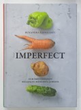 IMPERFECT , CUM IMBUNATATESTI RELATIA CU MANCAREA SI RISIPA de RUXANDRA GAVRILESCU , 2024