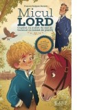 Micul Lord. Copilul cu suflet de aur si bunicul cu inima de piatra - Frances Burnett, Cristian Imbrea