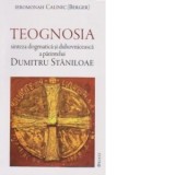 TEOGNOSIA - sinteza dogmatica si duhovniceasca a parintelui DUMITRU STANILOAE - Ieromonah Calinic (Berger)
