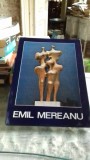 EMIL MEREANU - EXPOZITIE DE SCULPTURA SI DESEN