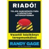 Riad&oacute;! - Teljes harck&eacute;sz&uuml;lts&eacute;g a k&ouml;zvetlen &eacute;rt&eacute;kes&iacute;t&eacute;sben - Randy Gage