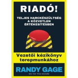 Riad&oacute;! - Teljes harck&eacute;sz&uuml;lts&eacute;g a k&ouml;zvetlen &eacute;rt&eacute;kes&iacute;t&eacute;sben - Randy Gage