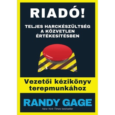 Riad&amp;oacute;! - Teljes harck&amp;eacute;sz&amp;uuml;lts&amp;eacute;g a k&amp;ouml;zvetlen &amp;eacute;rt&amp;eacute;kes&amp;iacute;t&amp;eacute;sben - Randy Gage foto
