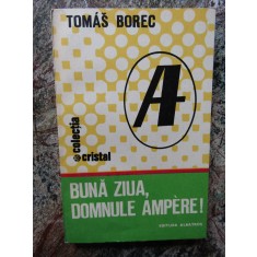 BUNA ZIUA, DOMNULE AMPERE!-TOMAS BOREC